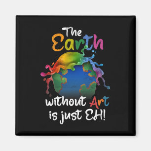 Earth Without Art Is Just Eh Earth Day Planet Art Magnet
