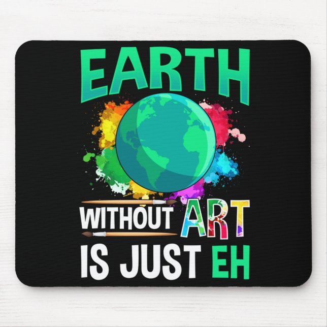 Earth Without Art Is Just Eh Funny Artist Painter  Mouse Pad (Front)