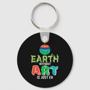 Earth Without Art Is Just Eh Funny Science Earth D Key Ring