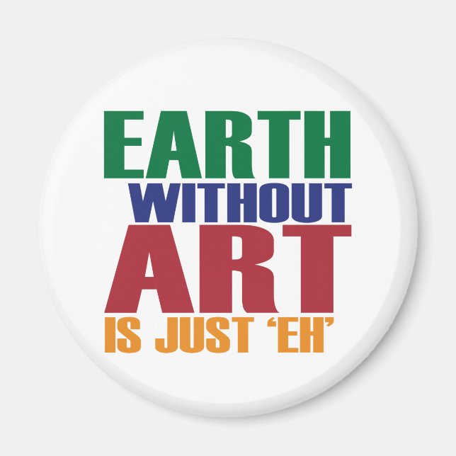Earth Without Art Is Just Eh Magnet (Front)
