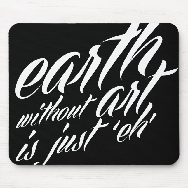 earth without art is just 'eh' mouse pad (Front)