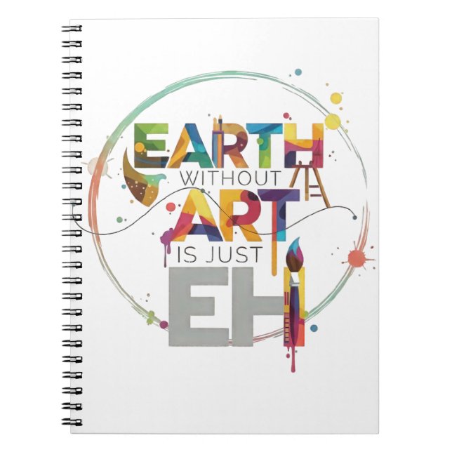 Earth Without Art Is Just Eh Painter Artist Design Notebook (Front)