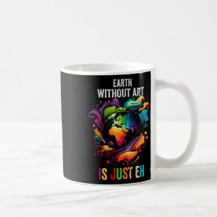 Earth Without Art Is Just Eh Painting Artist Pun A Coffee Mug