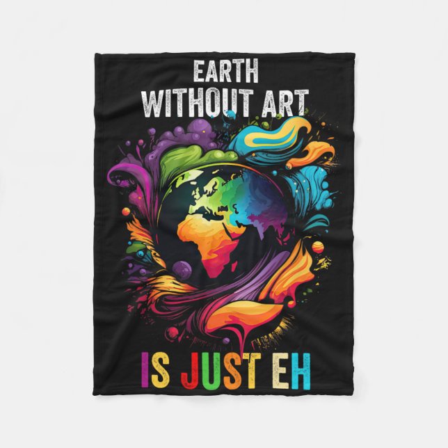 Earth Without Art Is Just Eh Painting Artist Pun A Fleece Blanket (Front)