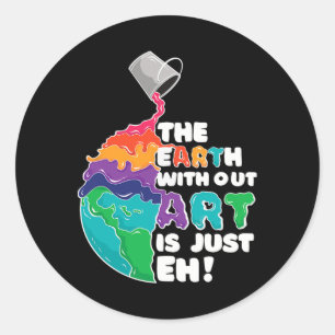 Earth Without Art Is Just Eh - Planet Art - Earth Classic Round Sticker