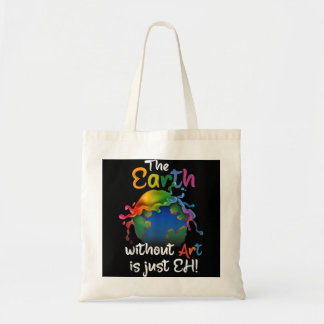 Earth Without Art Is Just Eh - Planet Art - Earth Tote Bag