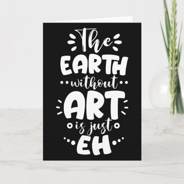 Earth Without Is Just Eh Funny Teacher Artist T Sh Card (Front)