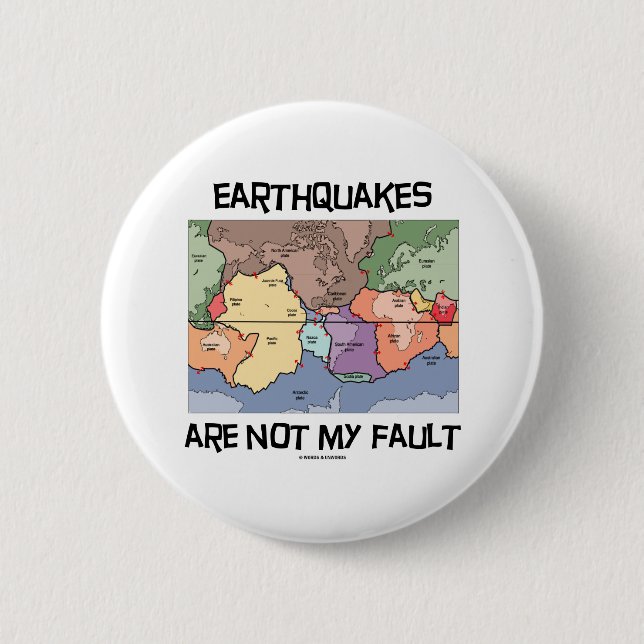 Earthquakes Are Not My Fault (Plate Tectonics) 6 Cm Round Badge (Front)