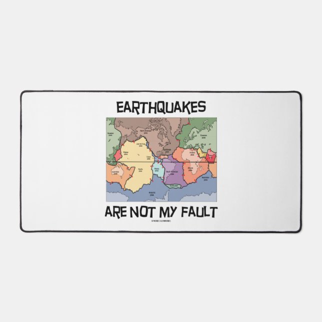 Earthquakes Are Not My Fault Plate Tectonics Map Desk Mat (Front)