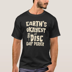 Earth's Okayest Disc Golf Player For Men Women & Y T-Shirt