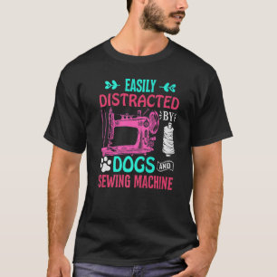 Easily Disctracted By Dogs And Sewing Machine Quil T-Shirt