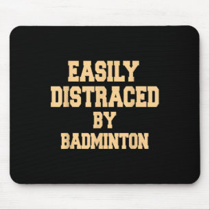 Easily Distraced By Badminton - Badminton Player Mouse Pad