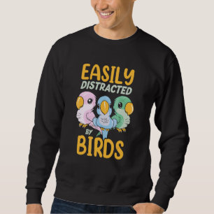 Easily Distraced By Birds   Parrot Bird   Sweatshirt