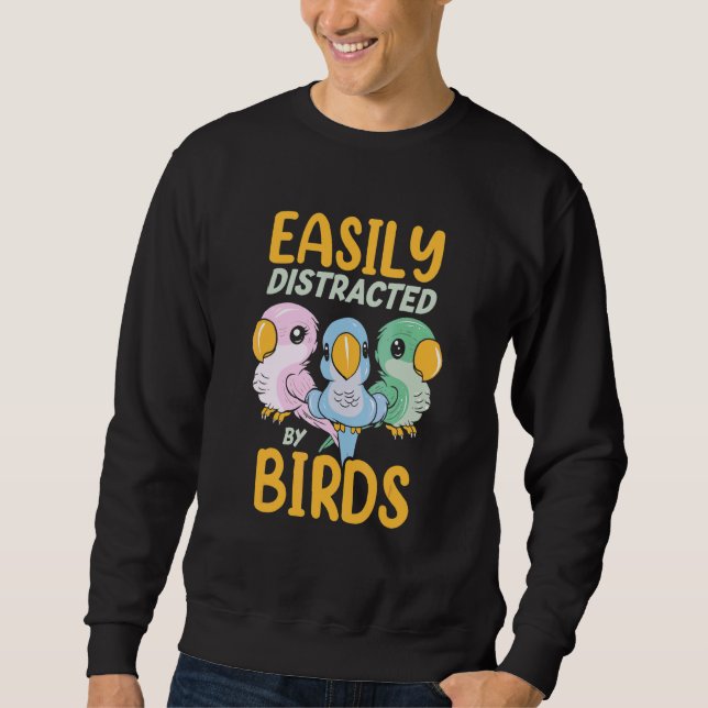 Easily Distraced By Birds   Parrot Bird   Sweatshirt (Front)