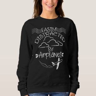 Easily Distracted by Aeroplanes Aviator Pilot Plan Sweatshirt