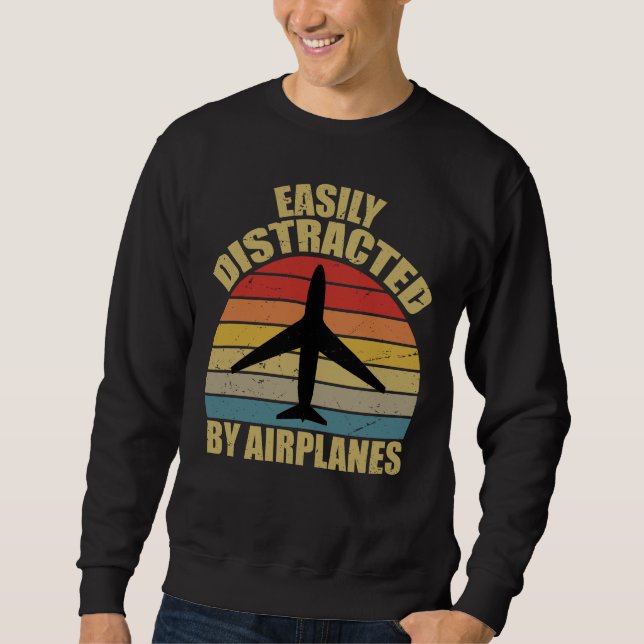 Easily distracted by airplanes Airplane Lover  Sweatshirt (Front)