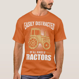Easily distracted by all kinds of Tractors funny F T-Shirt