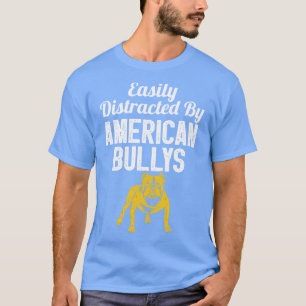 Easily Distracted By American Bullys Pitbull T-Shirt