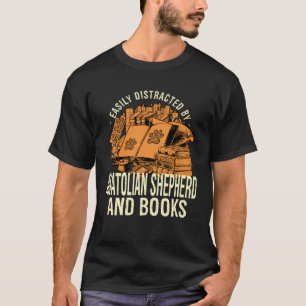 Easily Distracted By Anatolian Shepherd And Books  T-Shirt