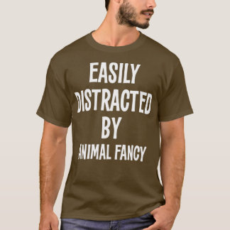 EASILY DISTRACTED BY ANIMAL FANCY FUNNY GIFT T-Shirt
