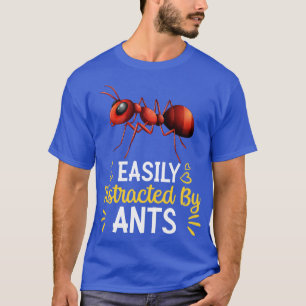 Easily Distracted By ants T-Shirt