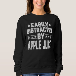 Easily Distracted By Apple Juice Apple Juice Sweatshirt