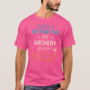 Easily Distracted By Archery And My Crazy Cat T-Shirt