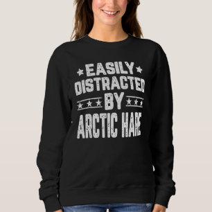 Easily Distracted By Arctic Hare Arctic Hare Sweatshirt