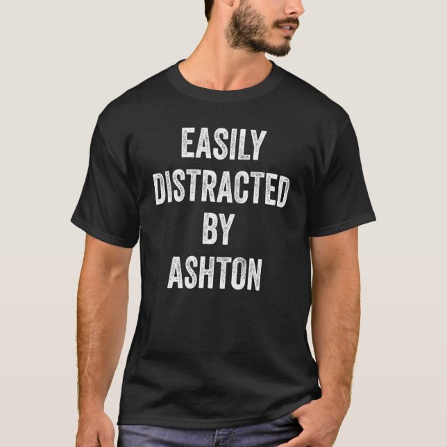 Easily Distracted By Ashton  Ashton T-Shirt (Front)