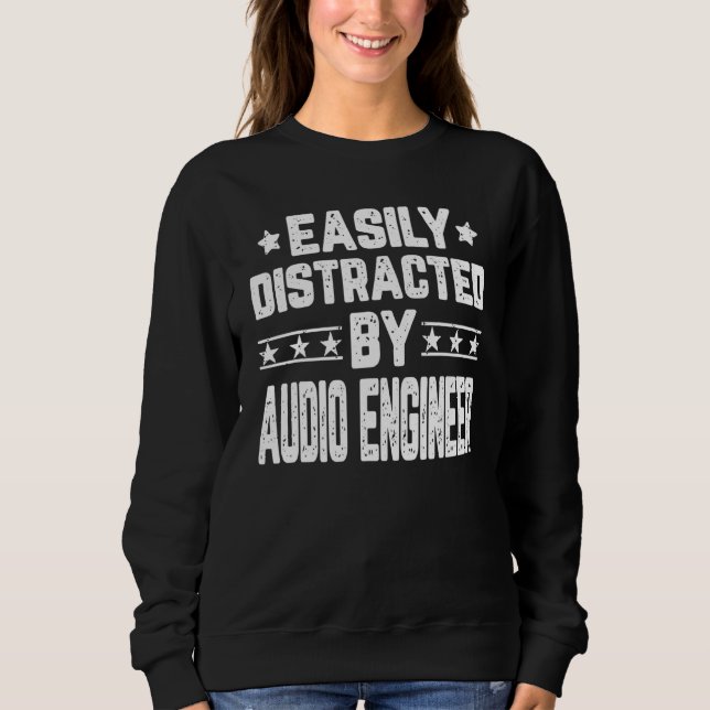 Easily Distracted By Audio Engineer Sound Engineer Sweatshirt (Front)
