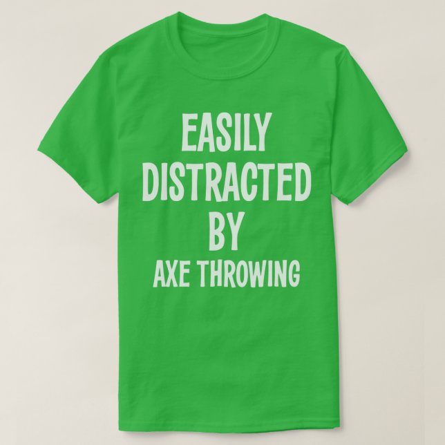 EASILY DISTRACTED BY AXE THROWING FUNNY GIFT T-Shirt (Design Front)
