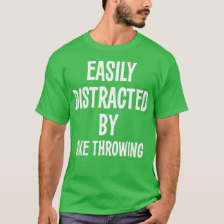 EASILY DISTRACTED BY AXE THROWING FUNNY GIFT T-Shirt