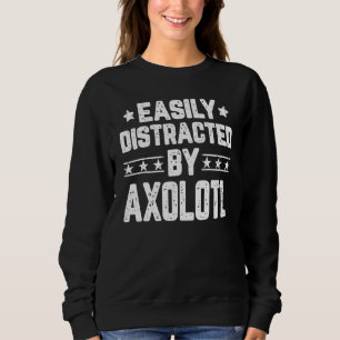 Easily Distracted By Axolotl  Axolotl Amphibian Sweatshirt