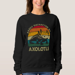 Easily Distracted By Axolotls, Funny Cute Axolotl Sweatshirt