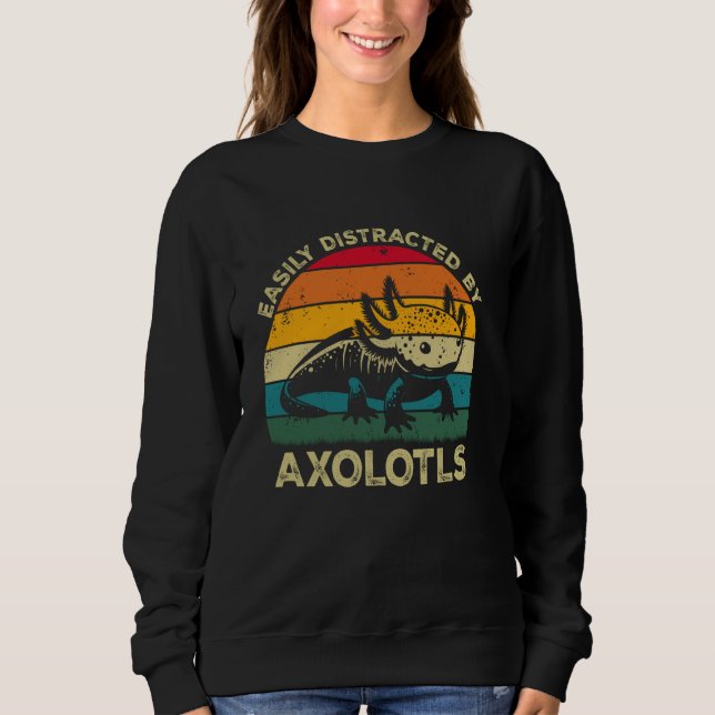 Easily Distracted By Axolotls, Funny Cute Axolotl  Sweatshirt (Front)