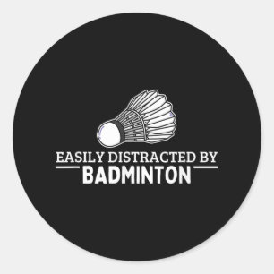 Easily Distracted By Badminton Shuttle Funny Badmi Classic Round Sticker