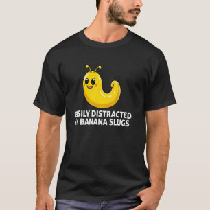 Easily Distracted By Banana Slugs, Funny Banana Sl T-Shirt