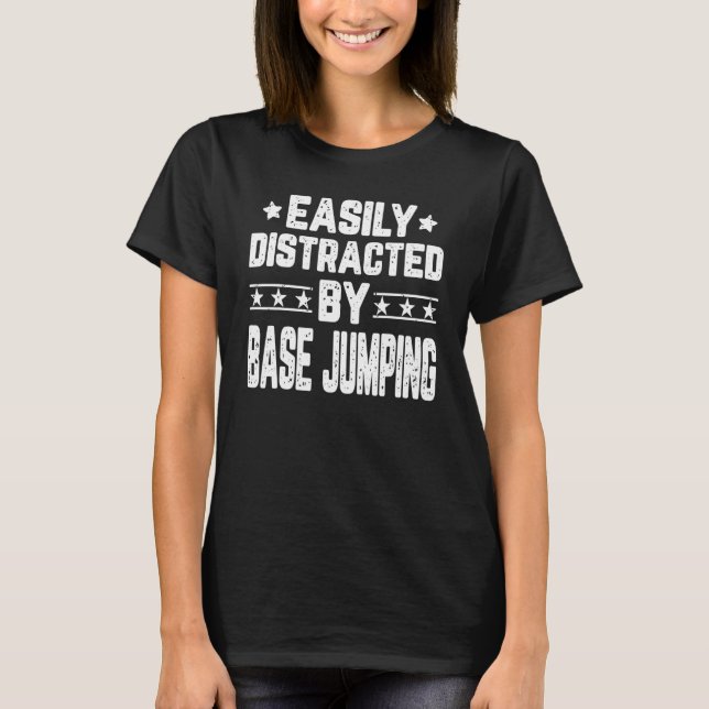 Easily Distracted By BASE Jumping BASE Jumper T-Shirt (Front)