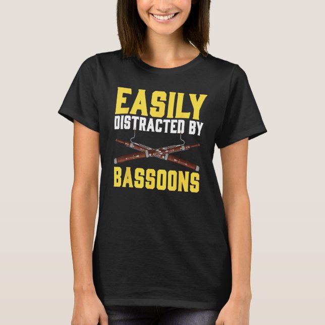 Easily Distracted By Bassoons Bassoonist T-Shirt (Front)