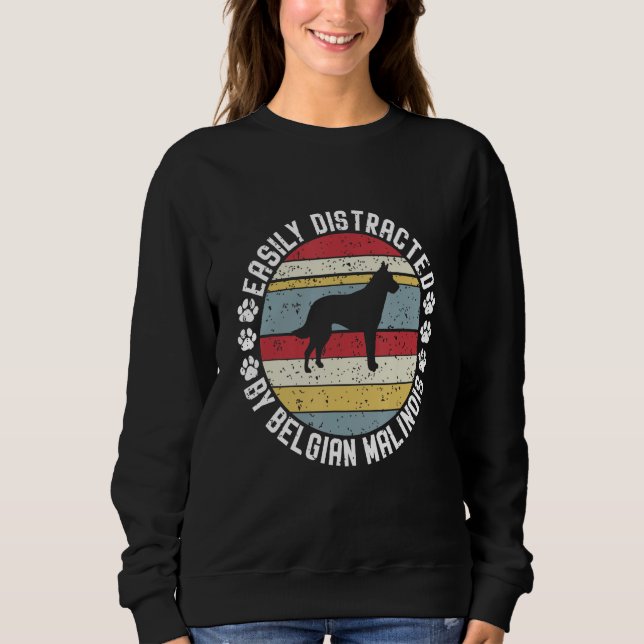 Easily Distracted By Belgian Malinois  Belgian Mal Sweatshirt (Front)