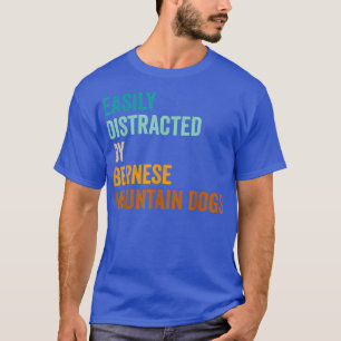 Easily Distracted By Bernese Mountain Dogs T-Shirt