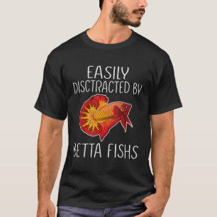 Easily Distracted By Betta Fishs T-Shirt