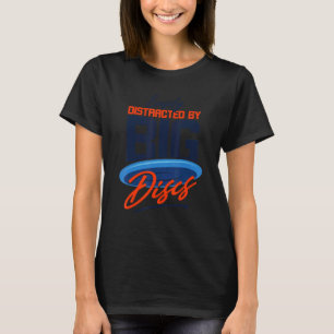 Easily Distracted By Big Discs Frisbee Disc Golf T-Shirt