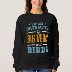 Easily Distracted by Big Veins and Birds Nurse Bir Sweatshirt