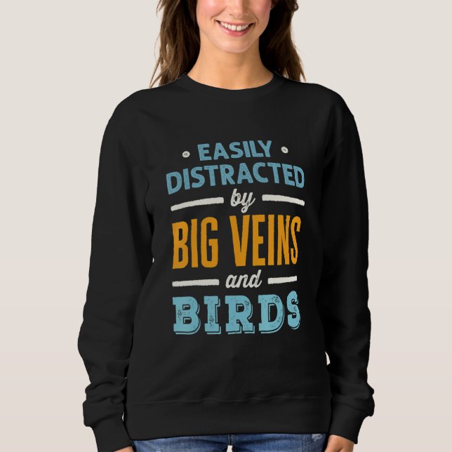 Easily Distracted by Big Veins and Birds Nurse Bir Sweatshirt (Front)