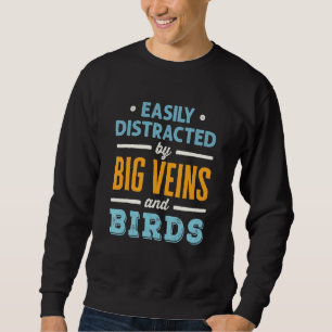Easily Distracted by Big Veins and Birds Nurse Bir Sweatshirt