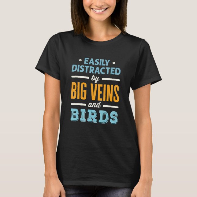Easily Distracted by Big Veins and Birds Nurse Bir T-Shirt (Front)