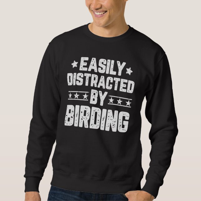 Easily Distracted By Birding Birder Birdwatcher Bi Sweatshirt (Front)