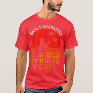 Easily Distracted By Birds And Cats Funny Bird And T-Shirt