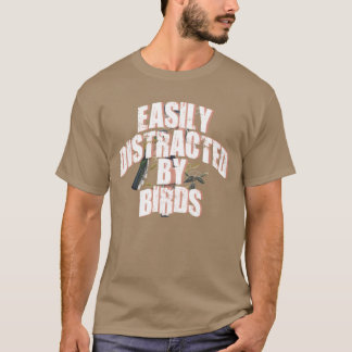 Easily Distracted By Birds Bird Lover girl funny f T-Shirt